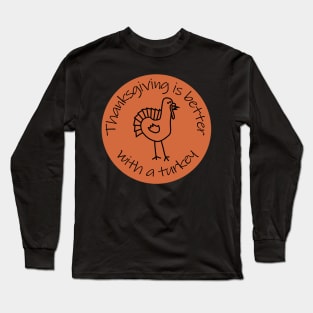 Thanksgiving Better with a Turkey Long Sleeve T-Shirt